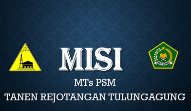 Misi MTs PSM Tanen Rejotangan Tulungagung